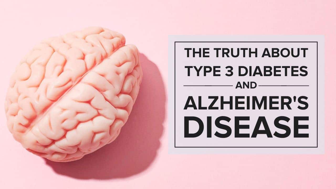 The Truth About Type 3 Diabetes And Alzheimer s Disease