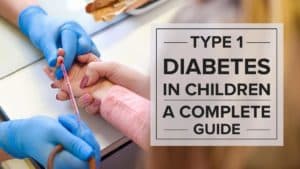 Type 1 Diabetes In Children: A Complete Guide